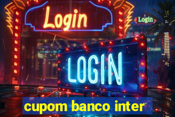 cupom banco inter